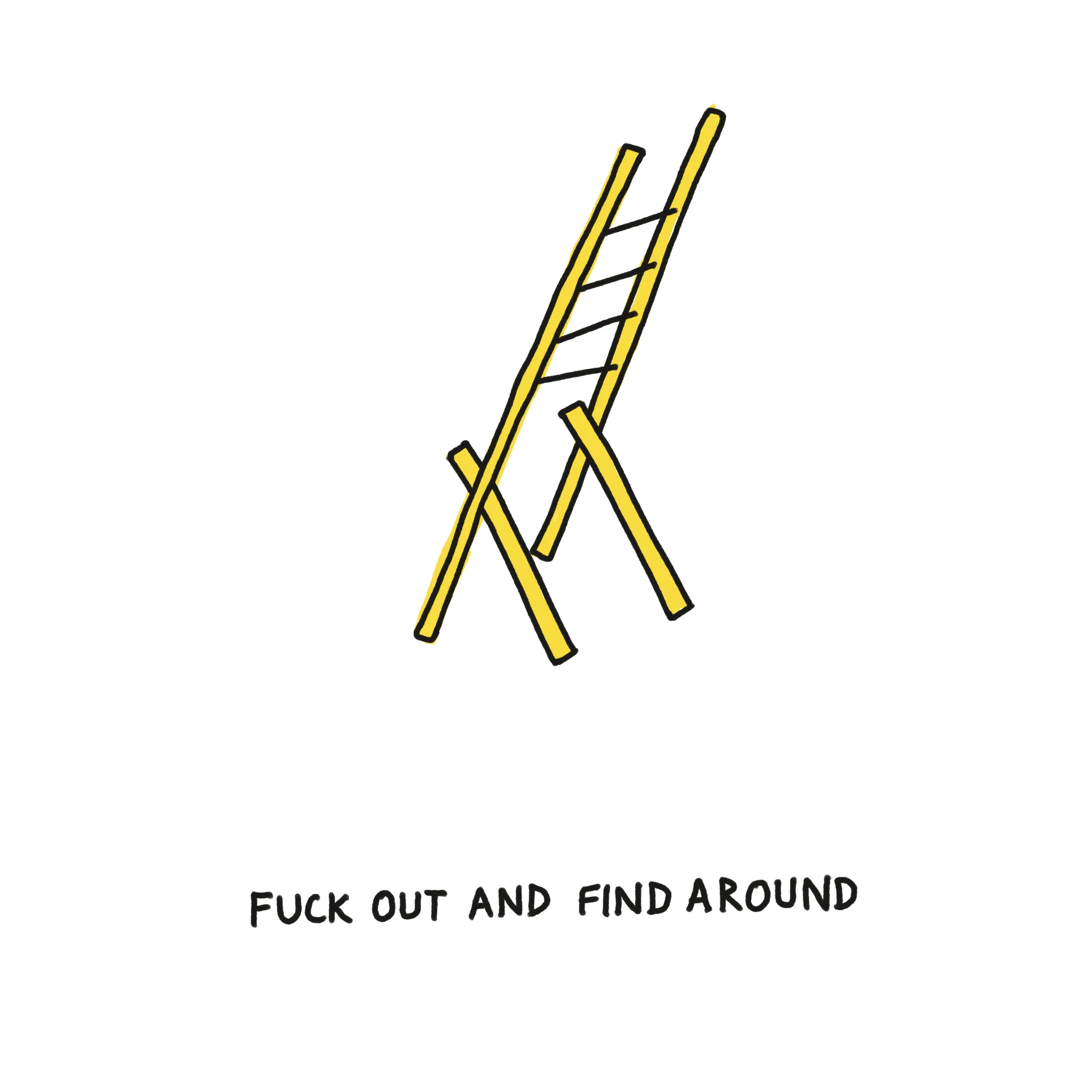 fuck out and find around